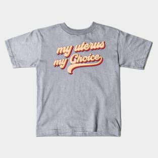 my Uterus my choice Kids T-Shirt